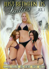 Just Between Us Ladies Vol. 1 Porn Movie